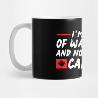 I'm Tired of Waking up and Not Bein in Canada Mug